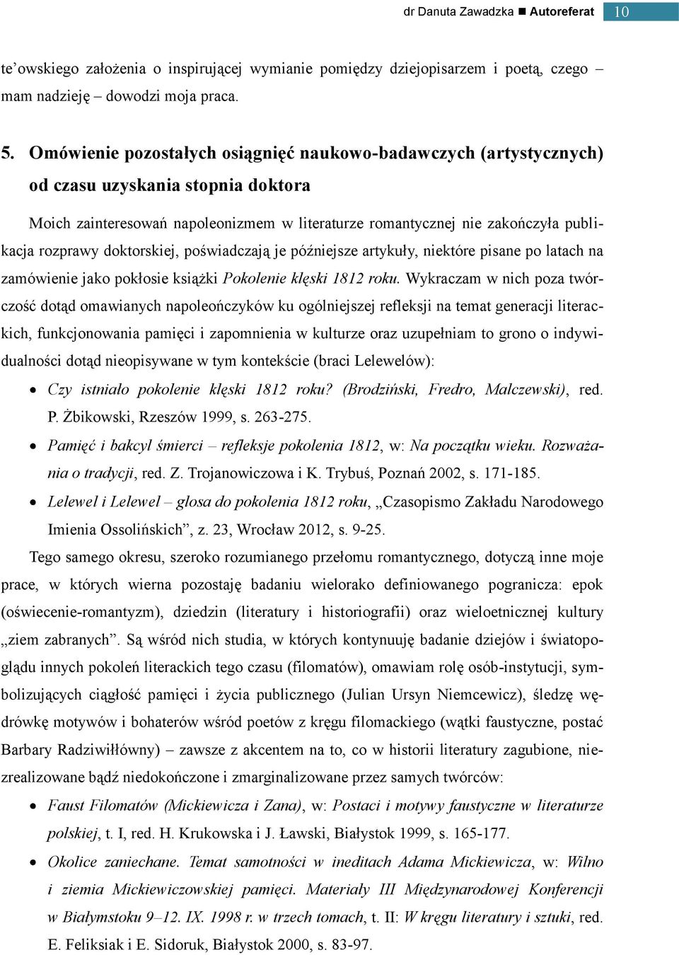 doktorskiej, poświadczają je późniejsze artykuły, niektóre pisane po latach na zamówienie jako pokłosie książki Pokolenie klęski 1812 roku.