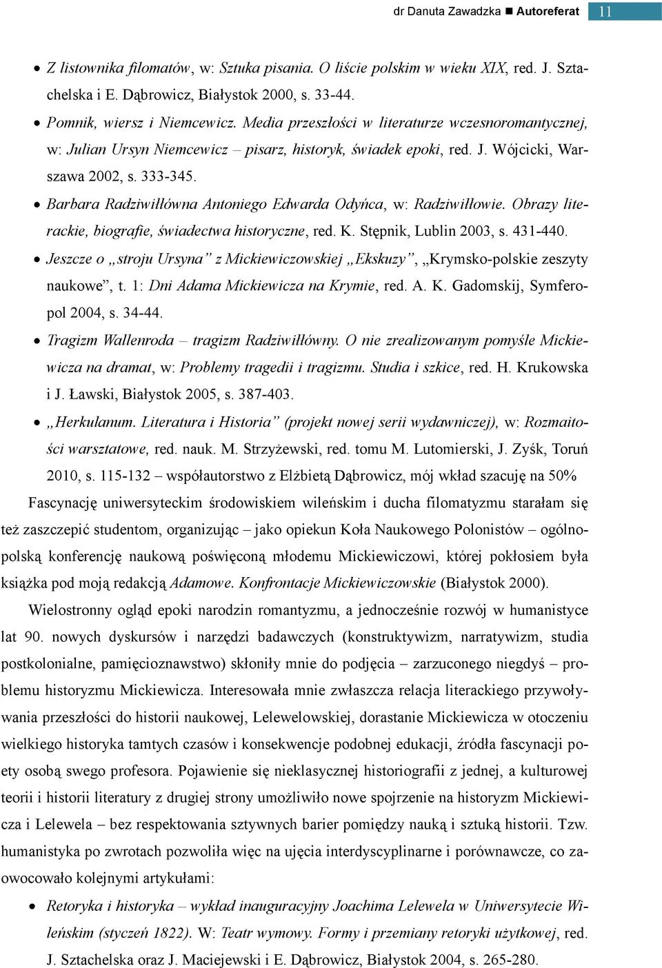Barbara Radziwiłłówna Antoniego Edwarda Odyńca, w: Radziwiłłowie. Obrazy literackie, biografie, świadectwa historyczne, red. K. Stępnik, Lublin 2003, s. 431-440.