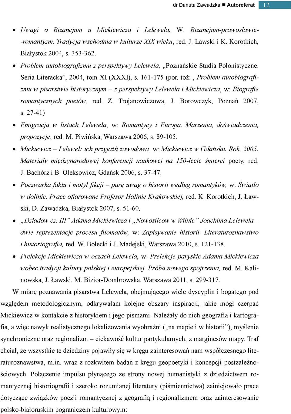 toż:, Problem autobiografizmu w pisarstwie historycznym z perspektywy Lelewela i Mickiewicza, w: Biografie romantycznych poetów, red. Z. Trojanowiczowa, J. Borowczyk, Poznań 2007, s.