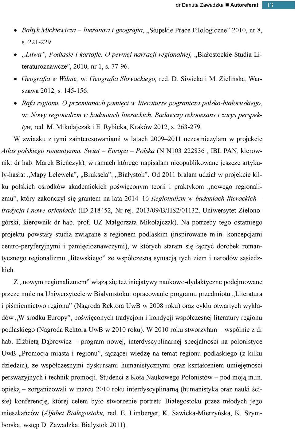 Rafa regionu. O przemianach pamięci w literaturze pogranicza polsko-białoruskiego, w: Nowy regionalizm w badaniach literackich. Badawczy rekonesans i zarys perspektyw, red. M. Mikołajczak i E.