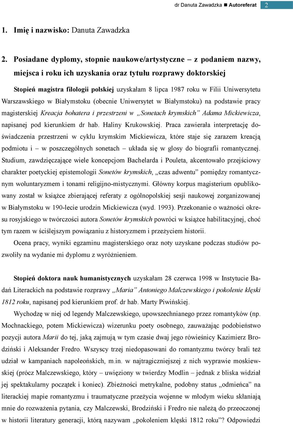 Uniwersytetu Warszawskiego w Białymstoku (obecnie Uniwersytet w Białymstoku) na podstawie pracy magisterskiej Kreacja bohatera i przestrzeni w Sonetach krymskich Adama Mickiewicza, napisanej pod