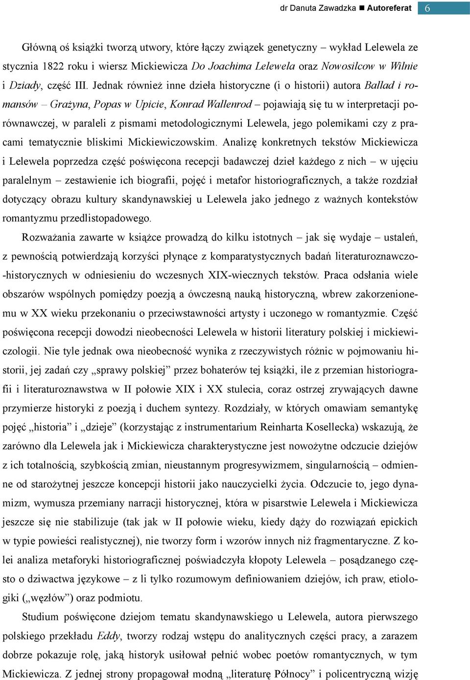 metodologicznymi Lelewela, jego polemikami czy z pracami tematycznie bliskimi Mickiewiczowskim.