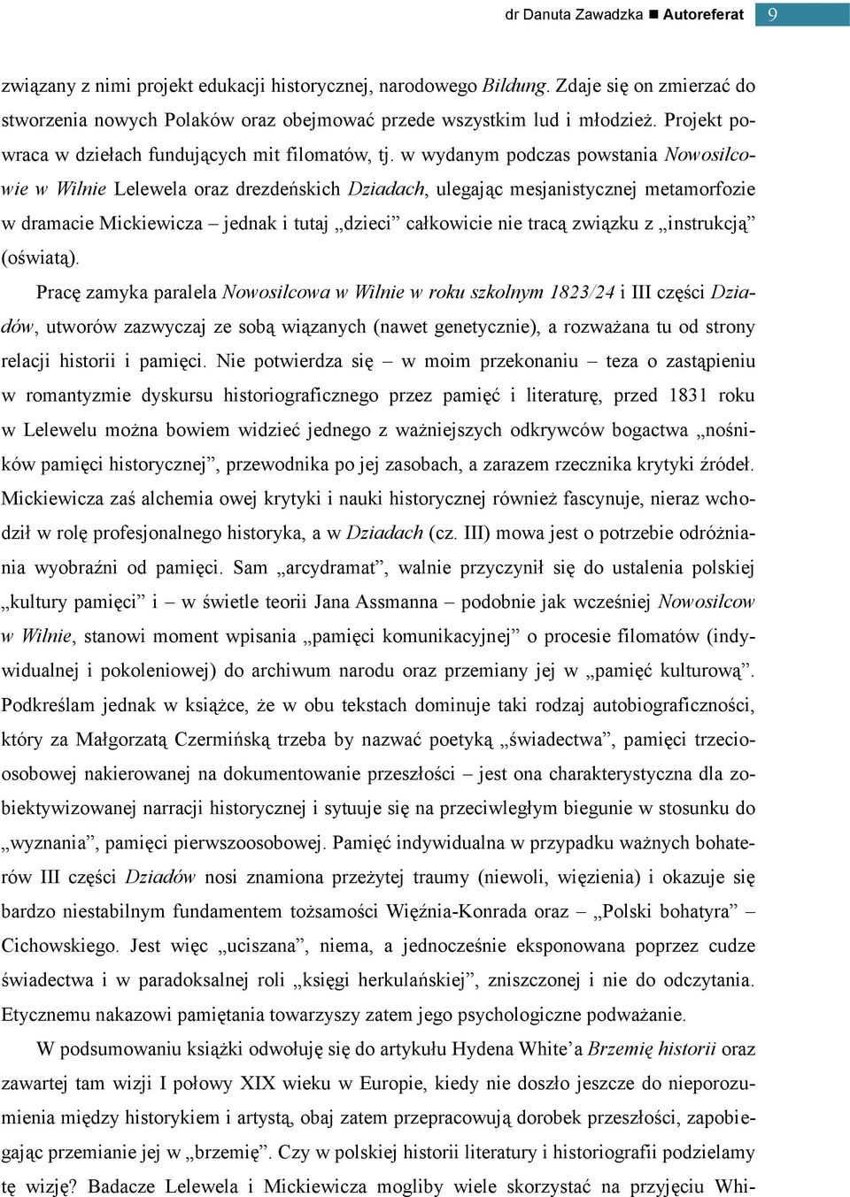 w wydanym podczas powstania Nowosilcowie w Wilnie Lelewela oraz drezdeńskich Dziadach, ulegając mesjanistycznej metamorfozie w dramacie Mickiewicza jednak i tutaj dzieci całkowicie nie tracą związku