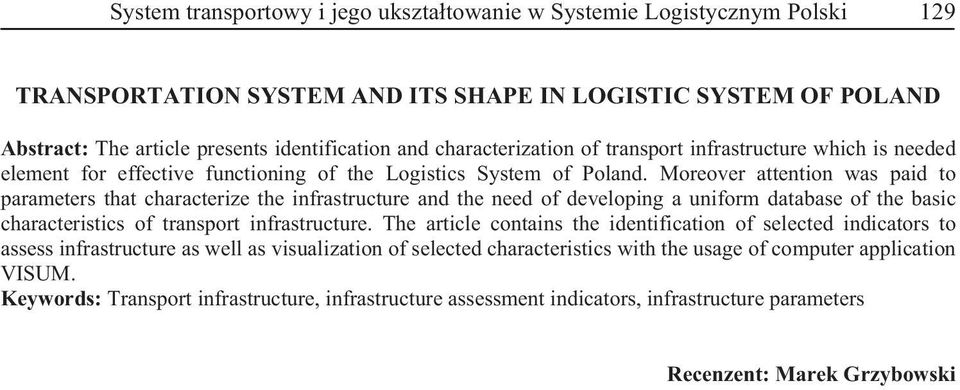 Moreover attention was paid to parameters that characterize the infrastructure and the need of developing a uniform database of the basic characteristics of transport infrastructure.