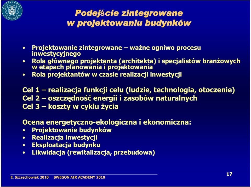 realizacja funkcji celu (ludzie, technologia, otoczenie) Cel 2 oszczędność energii i zasobów naturalnych Cel 3 koszty w cyklu życia Ocena
