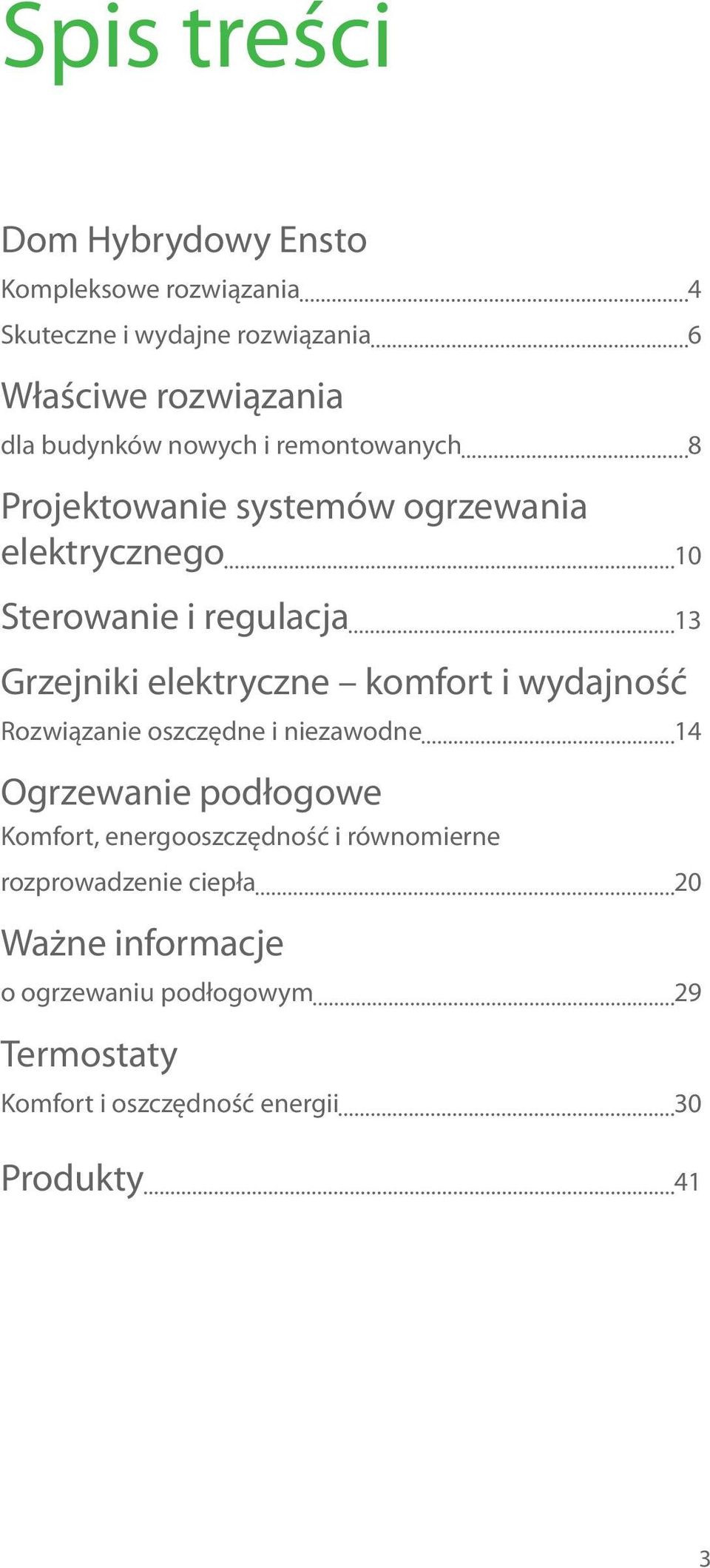 elektryczne komfort i wydajność Rozwiązanie oszczędne i niezawodne 4 Ogrzewanie podłogowe Komfort, energooszczędność i