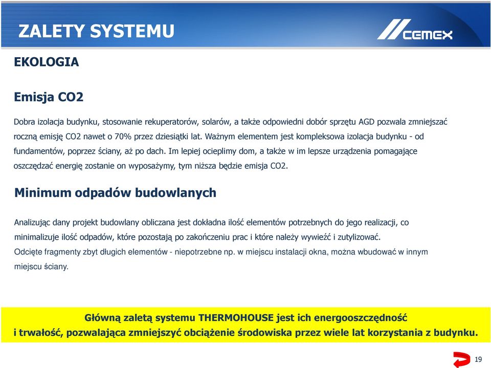 Im lepiej ocieplimy dom, a takŝe w im lepsze urządzenia pomagające oszczędzać energię zostanie on wyposaŝymy, tym niŝsza będzie emisja CO2.