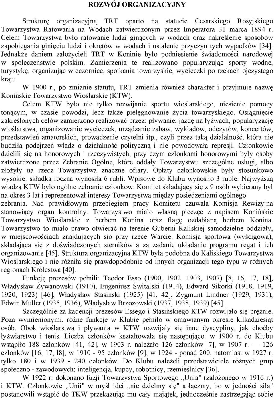 Jednakże daniem założycieli TRT w Koninie było podniesienie świadomości narodowej w społeczeństwie polskim.