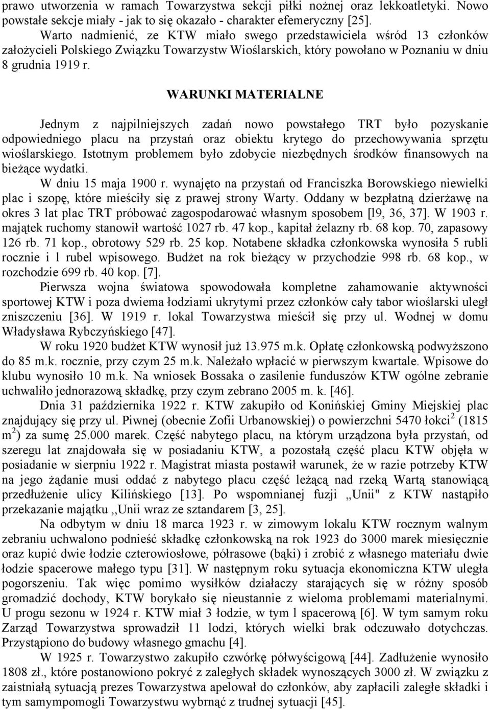 WARUNKI MATERIALNE Jednym z najpilniejszych zadań nowo powstałego TRT było pozyskanie odpowiedniego placu na przystań oraz obiektu krytego do przechowywania sprzętu wioślarskiego.