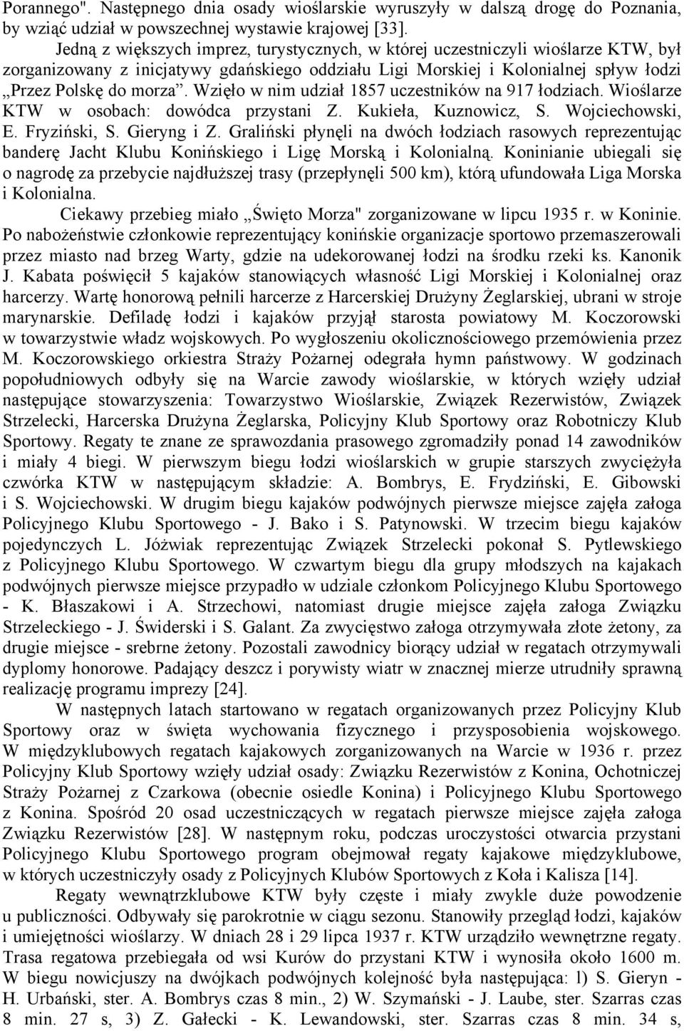 Wzięło w nim udział 1857 uczestników na 917 łodziach. Wioślarze KTW w osobach: dowódca przystani Z. Kukieła, Kuznowicz, S. Wojciechowski, E. Fryziński, S. Gieryng i Z.