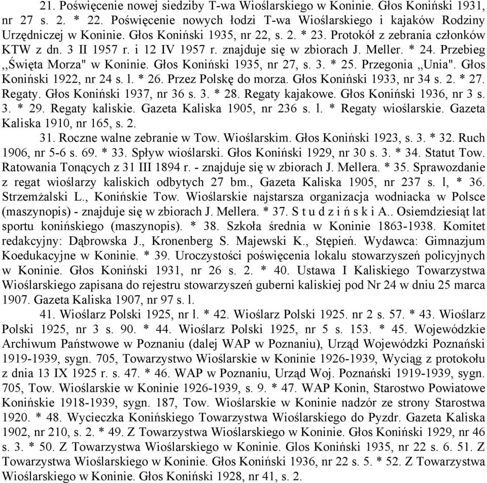 Głos Koniński 1935, nr 27, s. 3. * 25. Przegonia Unia". Głos Koniński 1922, nr 24 s. l. * 26. Przez Polskę do morza. Głos Koniński 1933, nr 34 s. 2. * 27. Regaty. Głos Koniński 1937, nr 36 s. 3. * 28.