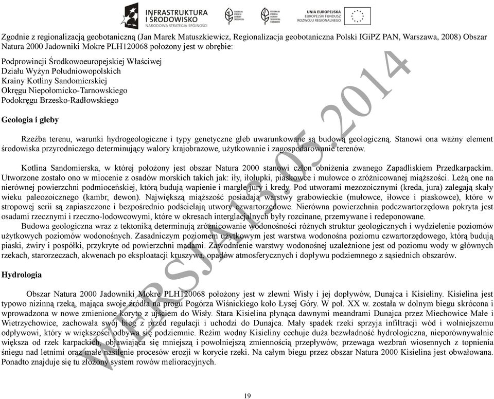 terenu, warunki hydrogeologiczne i typy genetyczne gleb uwarunkowane są budową geologiczną.