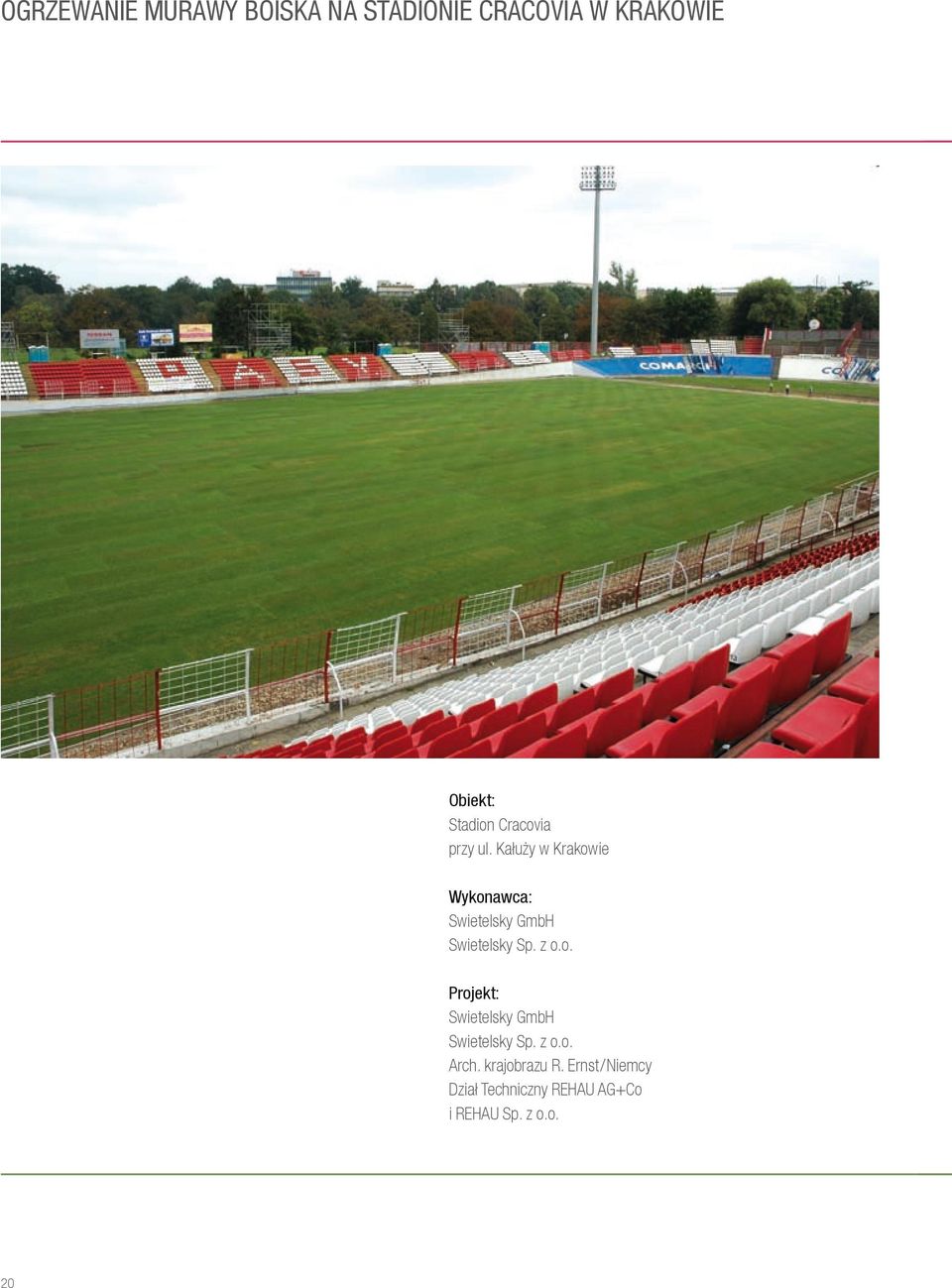 Kałuży w Krakowie Wykonawca: Swietelsky GmbH Swietelsky Sp. z o.o. Projekt: Swietelsky GmbH Swietelsky Sp.