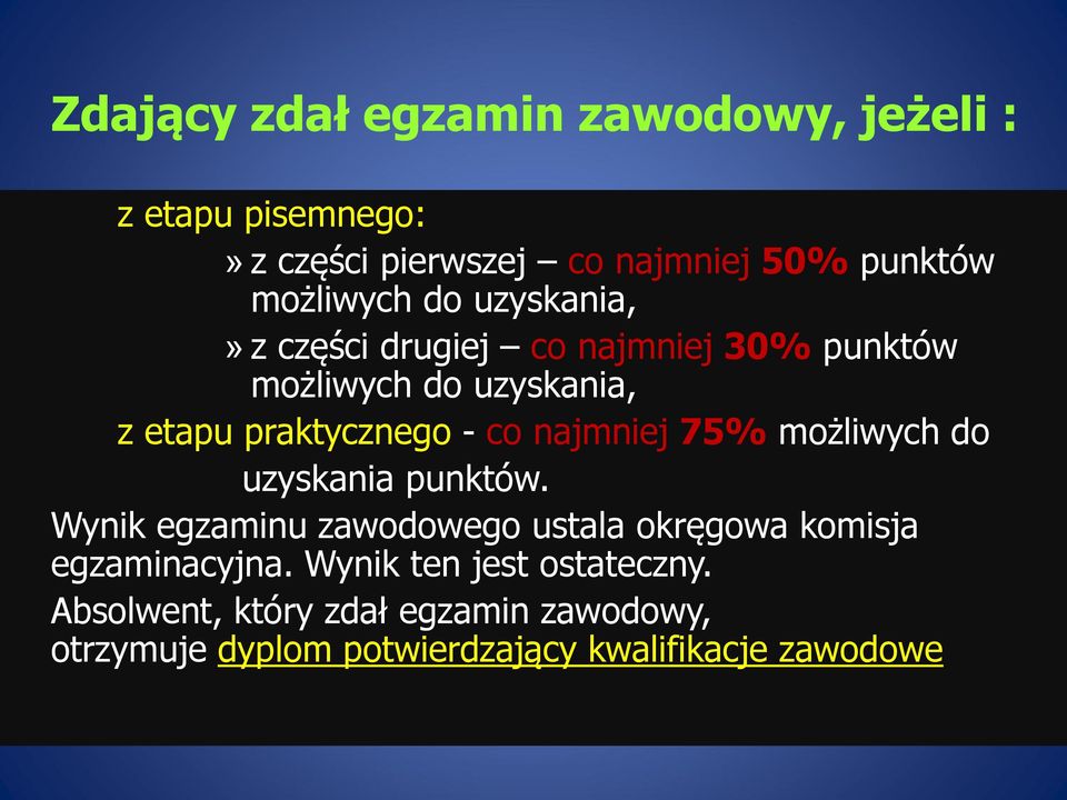 najmniej 75% możliwych do uzyskania punktów. Wynik egzaminu zawodowego ustala okręgowa komisja egzaminacyjna.