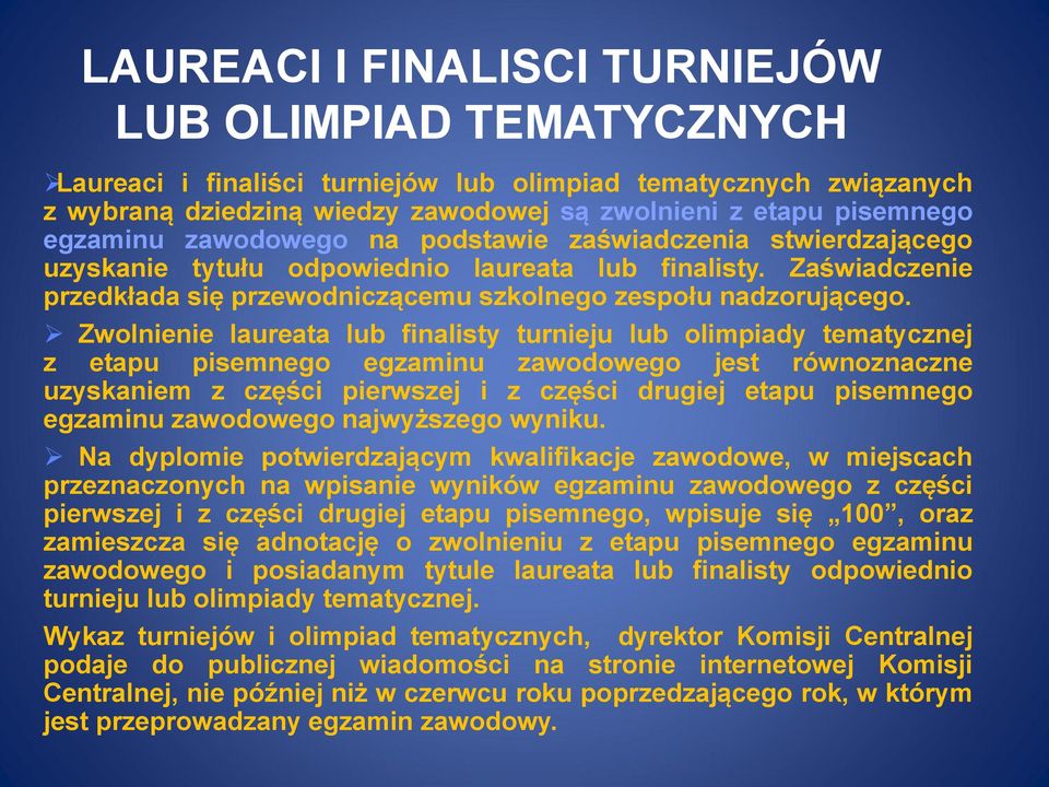 Zwolnienie laureata lub finalisty turnieju lub olimpiady tematycznej z etapu pisemnego egzaminu zawodowego jest równoznaczne uzyskaniem z części pierwszej i z części drugiej etapu pisemnego egzaminu