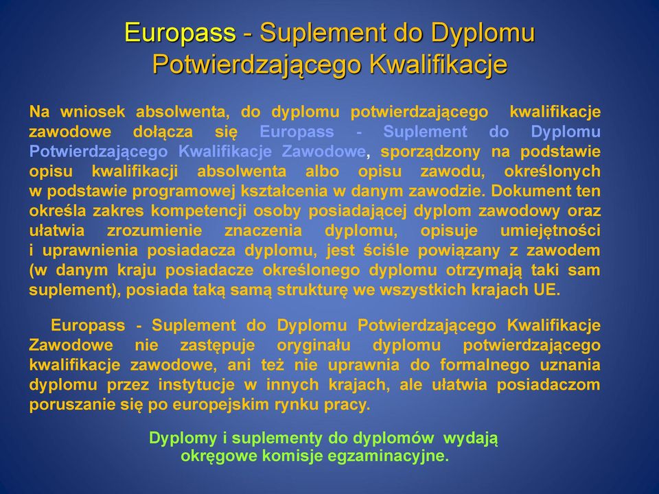 Dokument ten określa zakres kompetencji osoby posiadającej dyplom zawodowy oraz ułatwia zrozumienie znaczenia dyplomu, opisuje umiejętności i uprawnienia posiadacza dyplomu, jest ściśle powiązany z