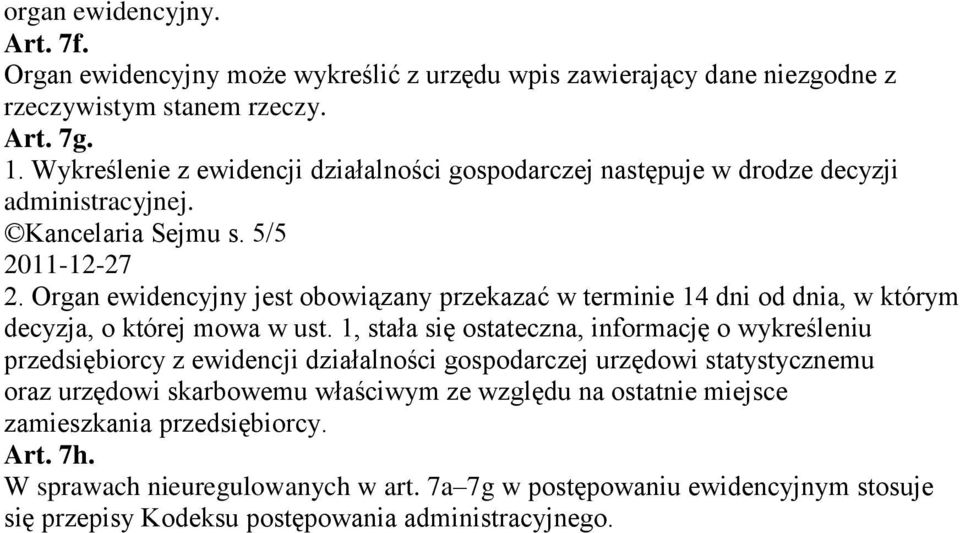 Organ ewidencyjny jest obowiązany przekazać w terminie 14 dni od dnia, w którym decyzja, o której mowa w ust.