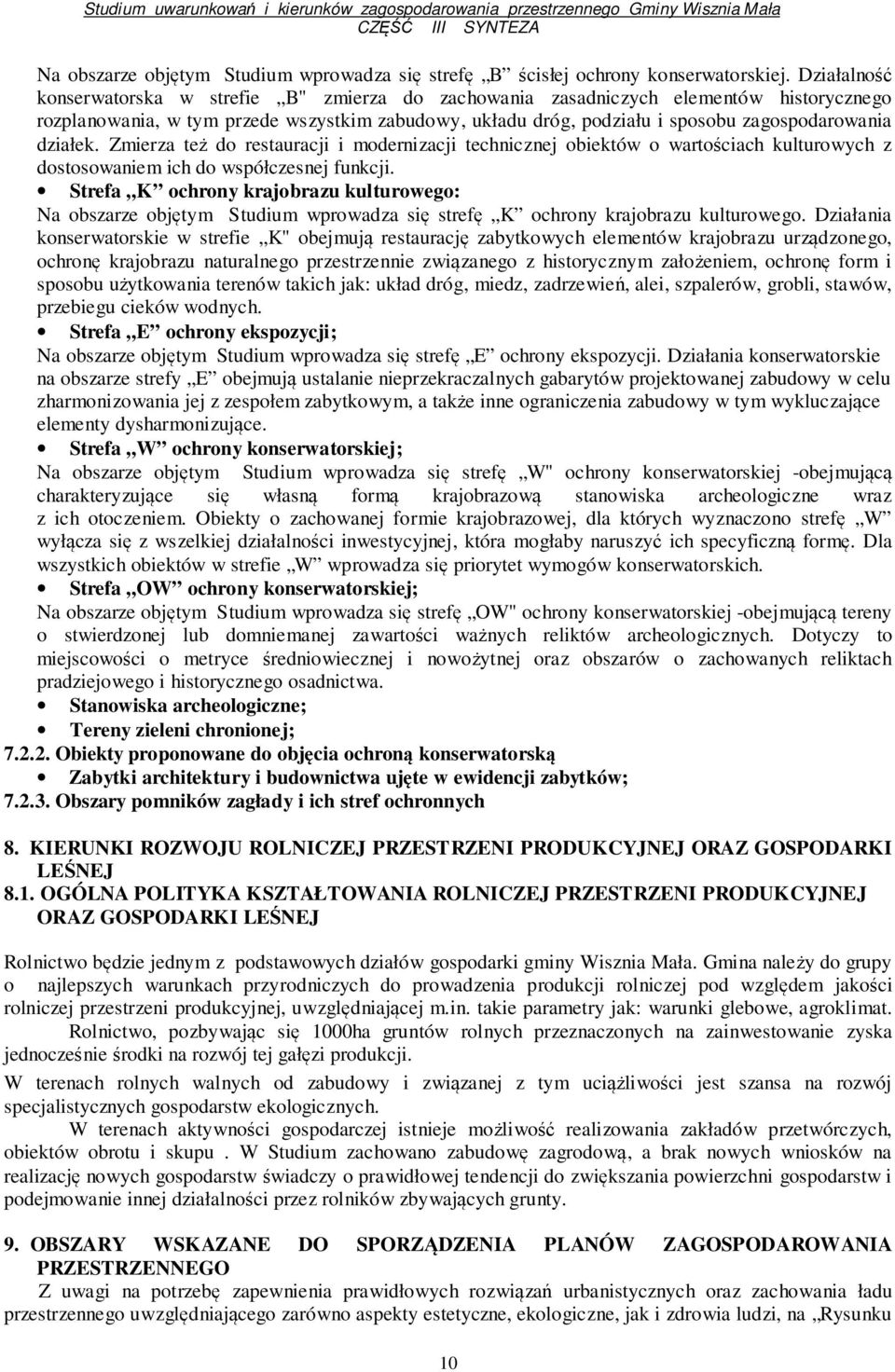 działek. Zmierza też do restauracji i modernizacji technicznej obiektów o wartościach kulturowych z dostosowaniem ich do współczesnej funkcji.