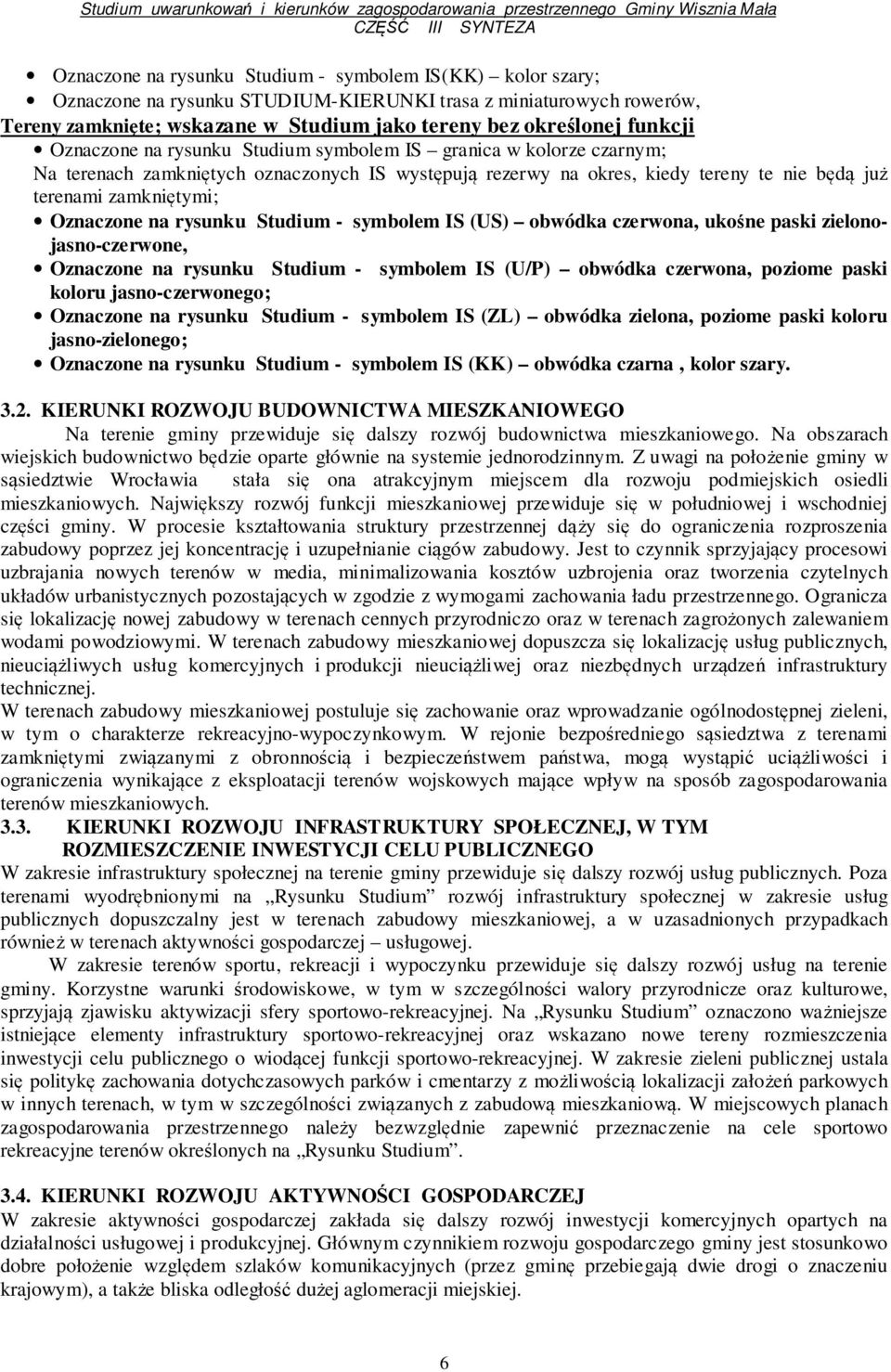 Oznaczone na rysunku Studium - symbolem IS (US) obwódka czerwona, ukośne paski zielonojasno-czerwone, Oznaczone na rysunku Studium - symbolem IS (U/P) obwódka czerwona, poziome paski koloru