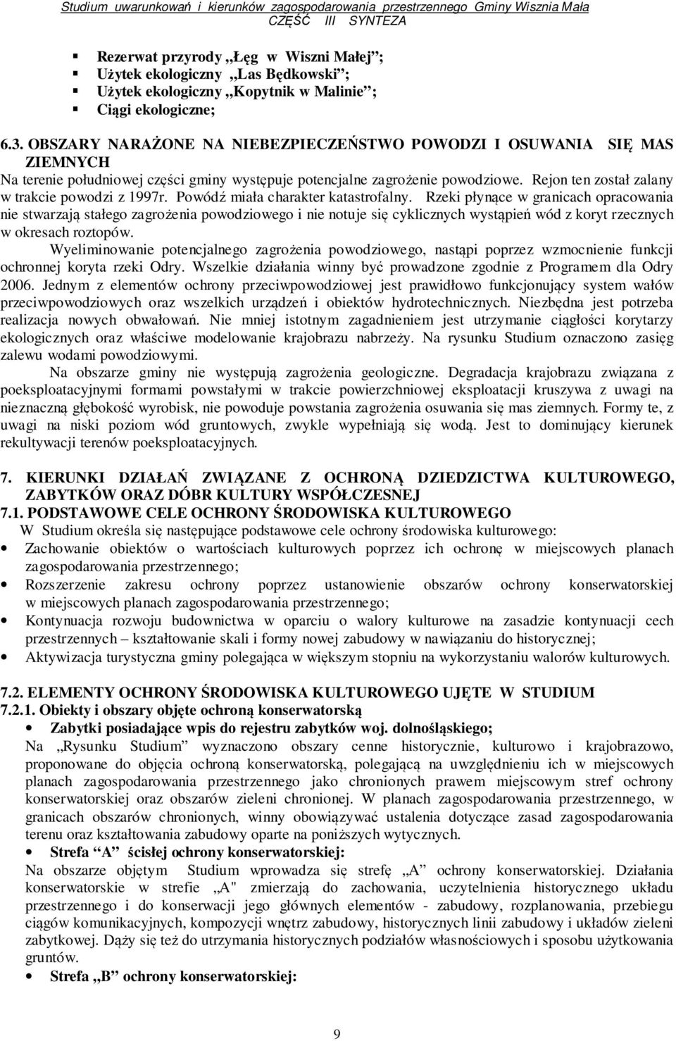 Rejon ten został zalany w trakcie powodzi z 1997r. Powódź miała charakter katastrofalny.