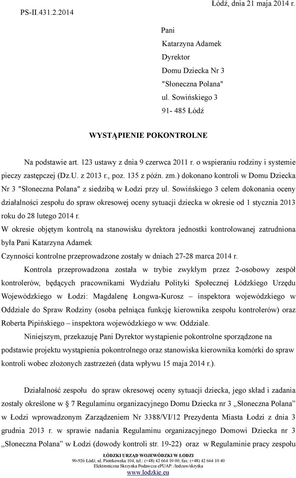 ) dokonano kontroli w Domu Dziecka Nr 3 "Słoneczna Polana" z siedzibą w Łodzi przy ul.