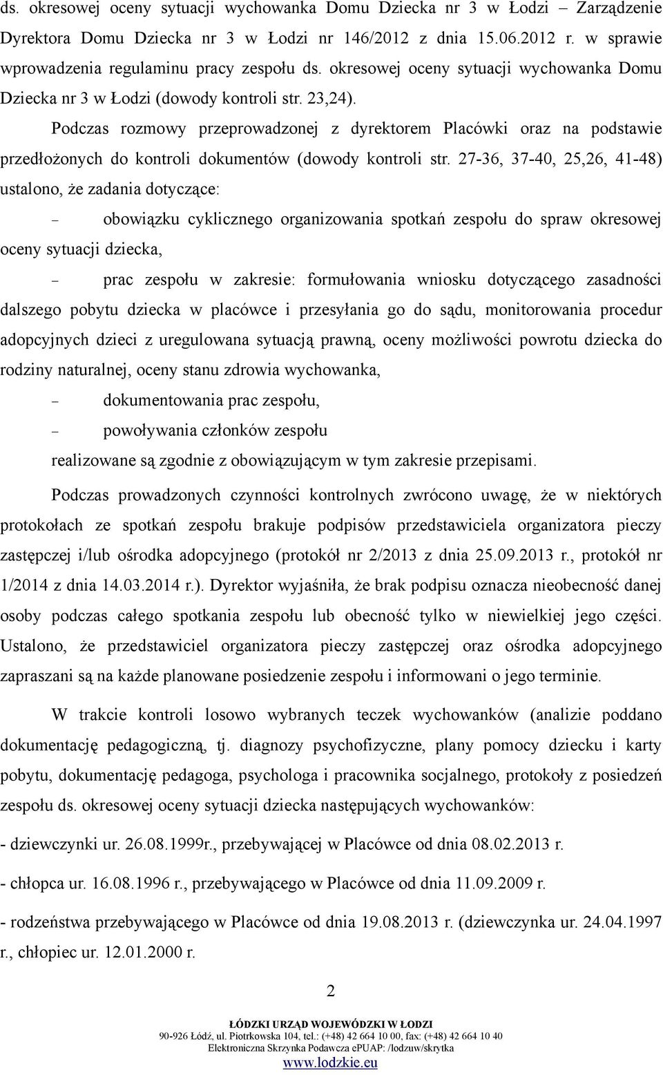 Podczas rozmowy przeprowadzonej z dyrektorem Placówki oraz na podstawie przedłożonych do kontroli dokumentów (dowody kontroli str.