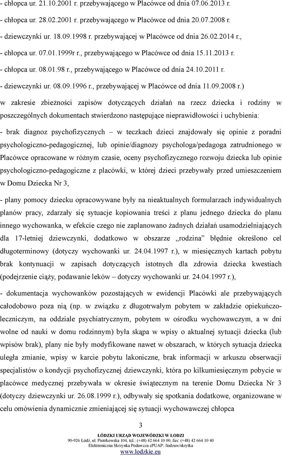 - dziewczynki ur. 08.09.1996 r., przebywającej w Placówce od dnia 11.09.2008 r.