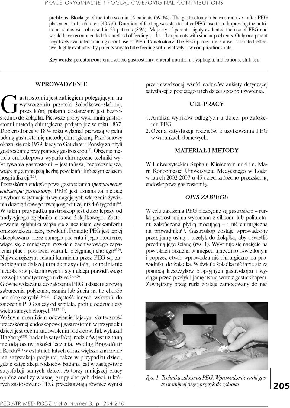 Majority of parents highly evaluated the use of PEG and would have recommended this method of feeding to the other parents with similar problems.