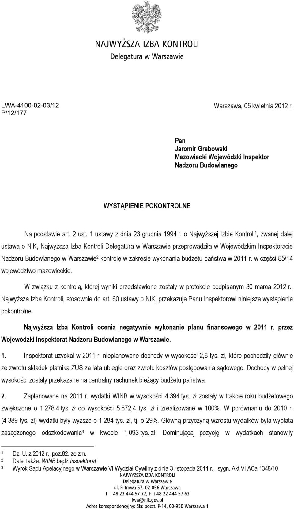 o Najwyższej Izbie Kontroli 1, zwanej dalej ustawą o NIK, Najwyższa Izba Kontroli Delegatura w Warszawie przeprowadziła w Wojewódzkim Inspektoracie Nadzoru Budowlanego w Warszawie 2 kontrolę w