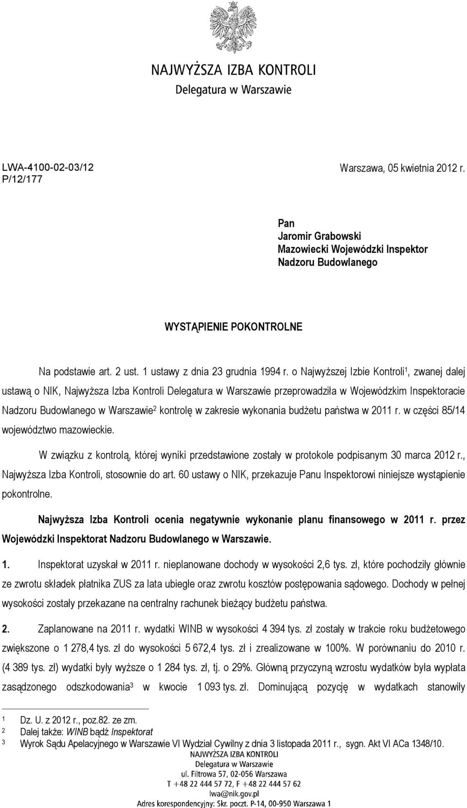 o Najwyższej Izbie Kontroli 1, zwanej dalej ustawą o NIK, Najwyższa Izba Kontroli Delegatura w Warszawie przeprowadziła w Wojewódzkim Inspektoracie Nadzoru Budowlanego w Warszawie 2 kontrolę w