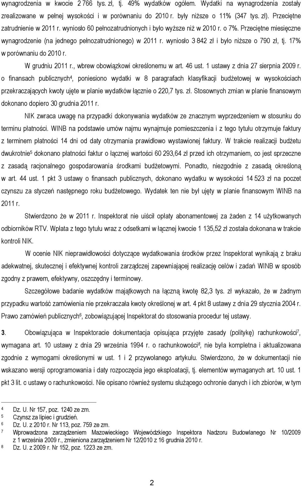 wyniosło 3 842 zł i było niższe o 790 zł, tj. 17% w porównaniu do 2010 r. W grudniu 2011 r., wbrew obowiązkowi określonemu w art. 46 ust. 1 ustawy z dnia 27 sierpnia 2009 r.