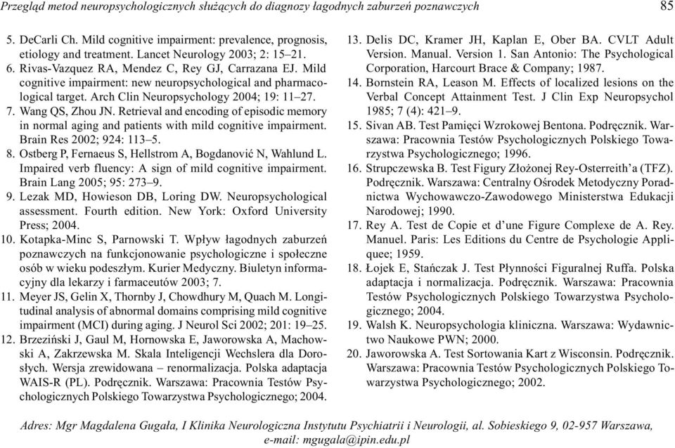 Arch Clin Neuropsychology 2004; 19: 11 27. 7. Wang QS, Zhou JN. Retrieval and encoding of episodic memory in normal aging and patients with mild cognitive impairment. Brain Res 2002; 924: 113 5. 8.