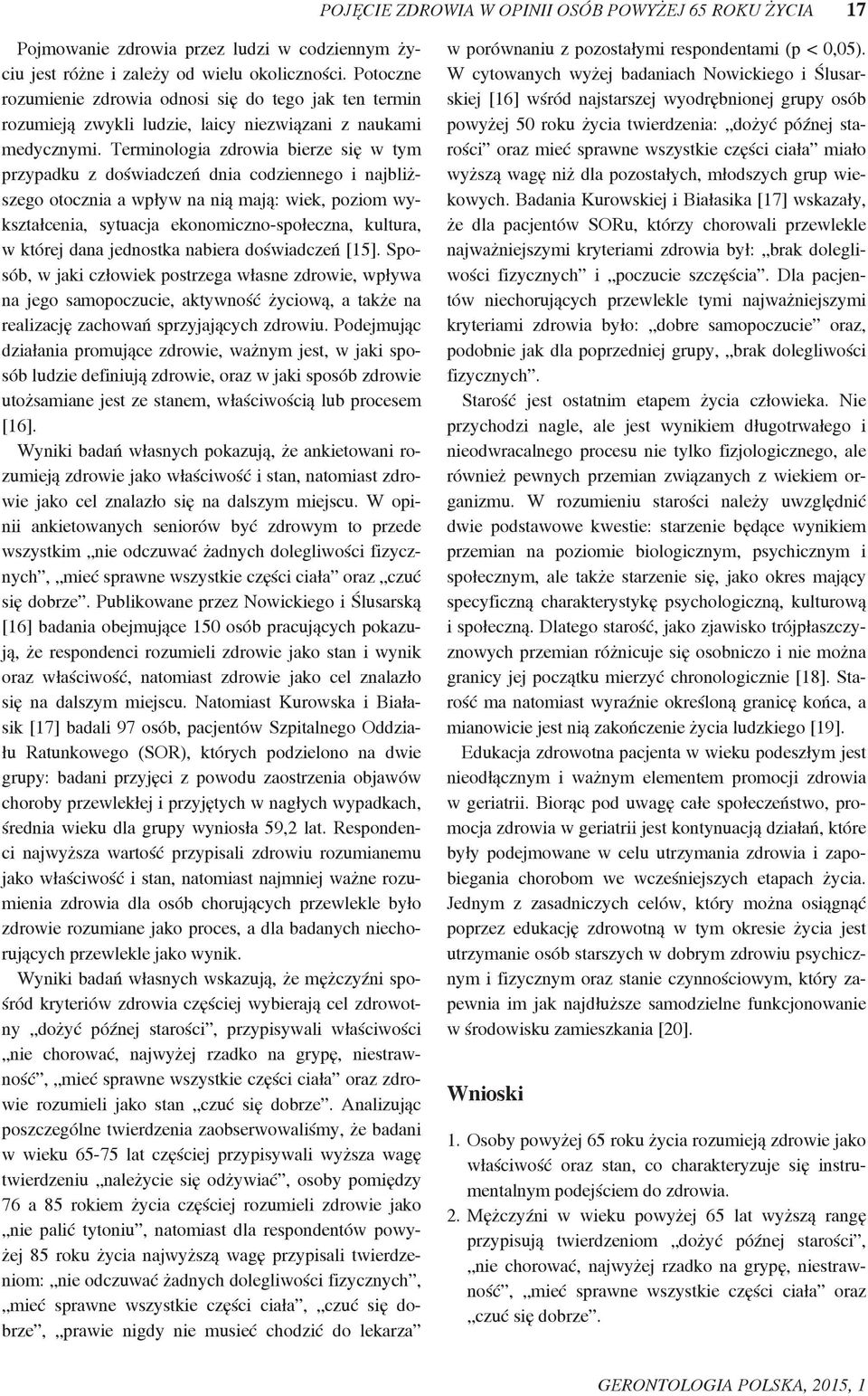 Terminologia zdrowia bierze się w tym przypadku z doświadczeń dnia codziennego i najbliższego otocznia a wpływ na nią mają: wiek, poziom wykształcenia, sytuacja ekonomiczno-społeczna, kultura, w