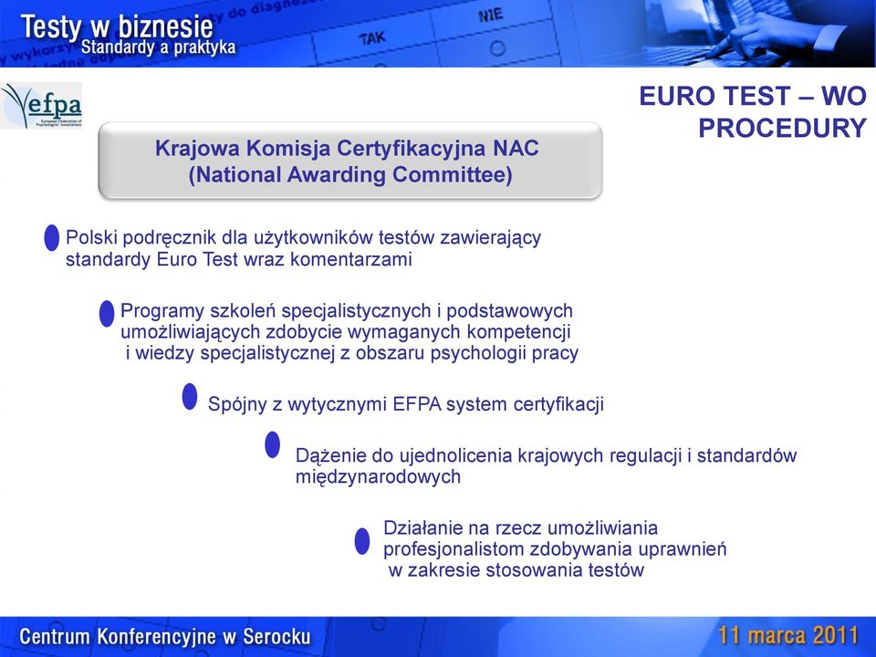 kompetencji i wiedzy specjalistycznej z obszaru psychologii pracy Spójny z wytycznymi EFPA system certyfikacji Dążenie do ujednolicenia