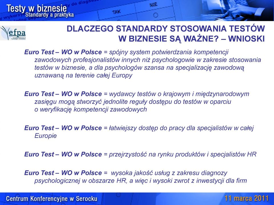 specjalizację zawodową uznawaną na terenie całej Europy Euro Test WO w Polsce = wydawcy testów o krajowym i międzynarodowym zasięgu mogą stworzyć jednolite reguły dostępu do testów w oparciu o