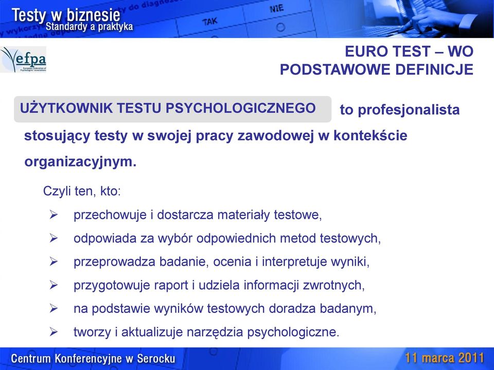 Czyli ten, kto: przechowuje i dostarcza materiały testowe, odpowiada za wybór odpowiednich metod testowych,