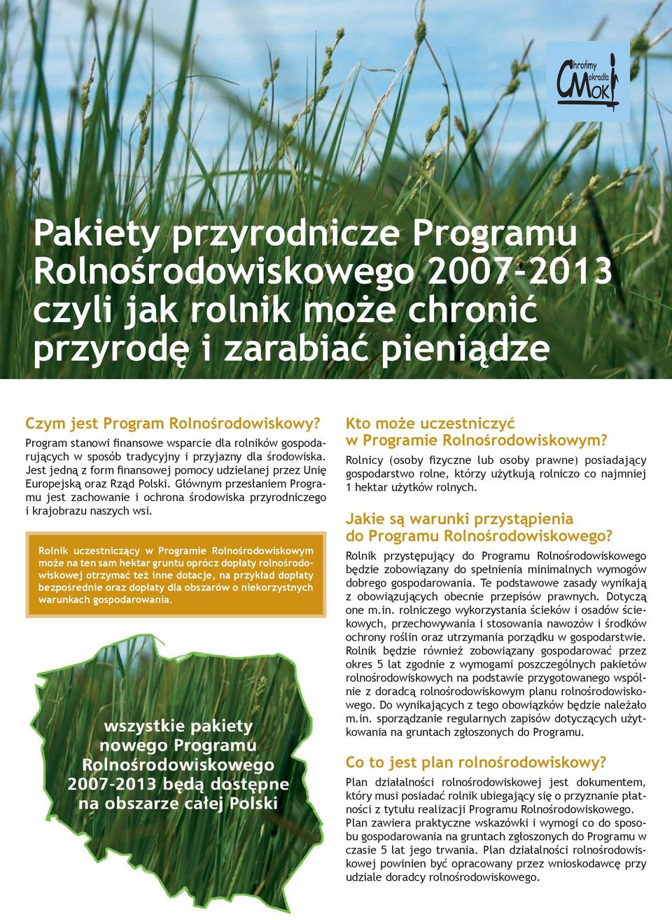 Głównym przesłaniem Programu jest zachowanie i ochrona środowiska przyrodniczego i krajobrazu naszych wsi.