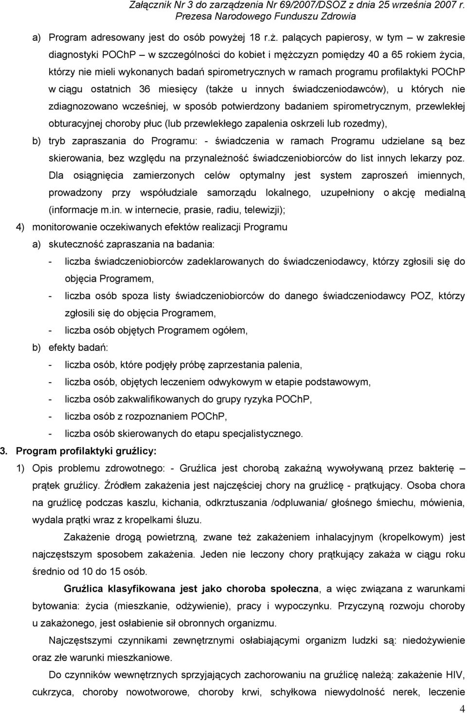 palących papierosy, w tym w zakresie diagnostyki POChP w szczególności do kobiet i mężczyzn pomiędzy 40 a 65 rokiem życia, którzy nie mieli wykonanych badań spirometrycznych w ramach programu