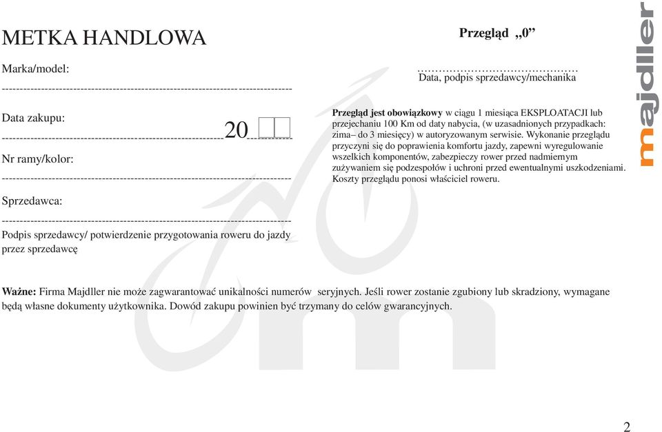 EKSPLOATACJI lub przejechaniu 100 Km od daty nabycia, (w uzasadnionych przypadkach: zima do 3 miesięcy) w autoryzowanym serwisie.