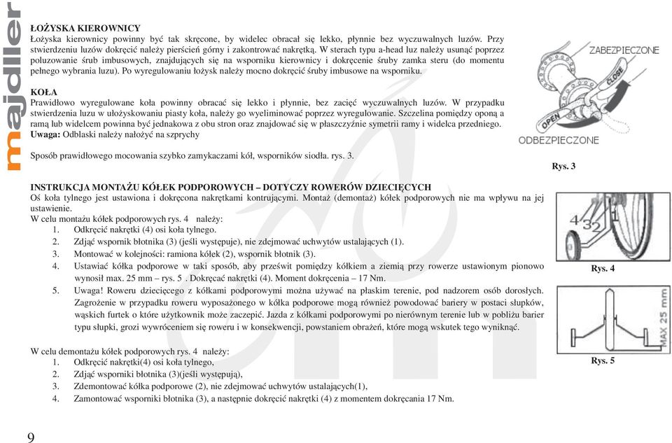 W sterach typu a-head luz należy usunąć poprzez poluzowanie śrub imbusowych, znajdujących się na wsporniku kierownicy i dokręcenie śruby zamka steru (do momentu pełnego wybrania luzu).