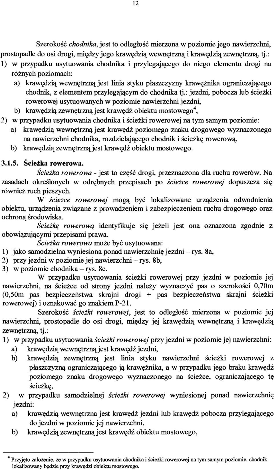 : 1) w przypadku usytuowania chodnika i przylegającego do niego elementu drogi na różnych poziomach: a)