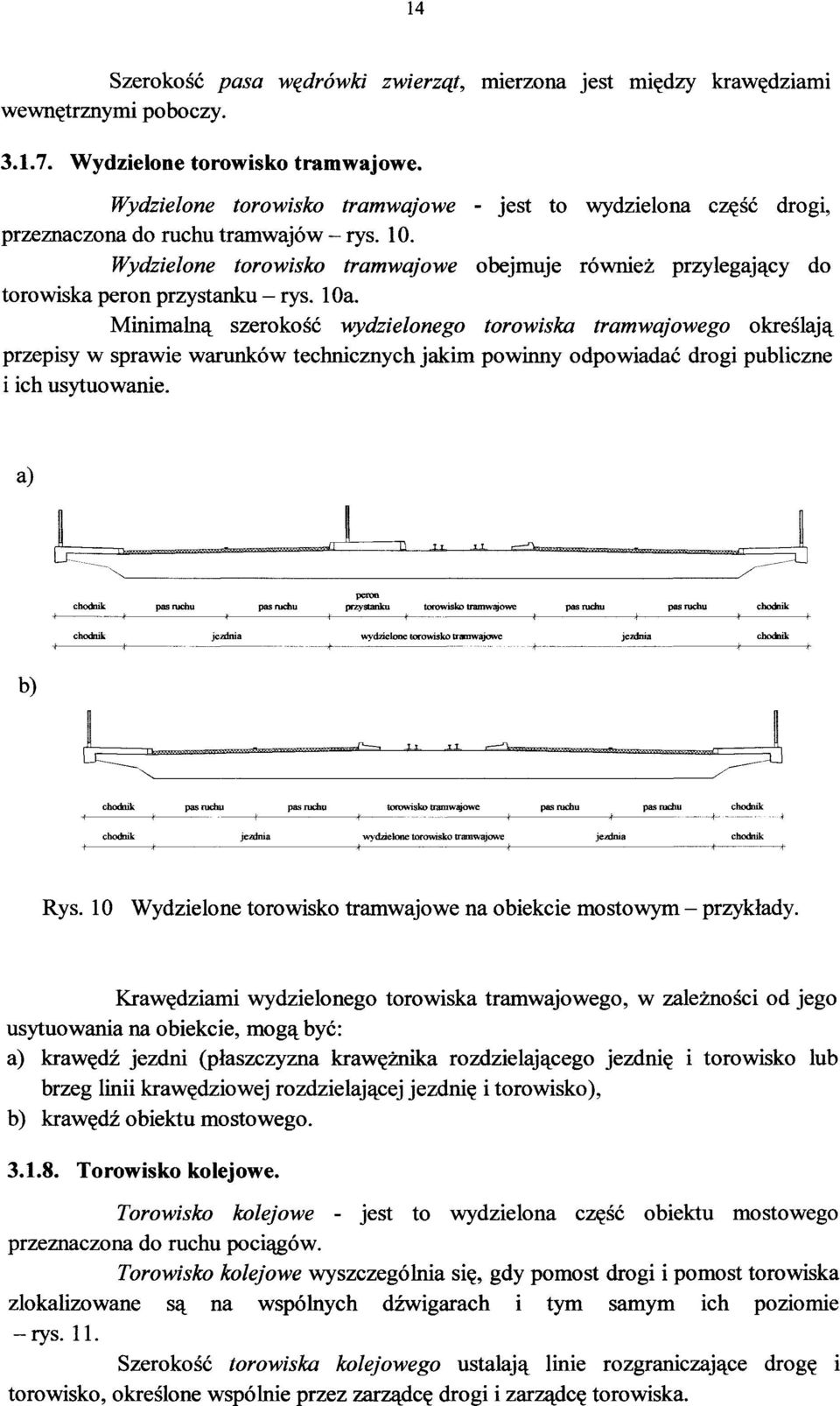 Wydzielone torowisko tramwajowe - jest to wydzielona część drogi, przeznaczona do ruchu tramwajów - rys. 10.