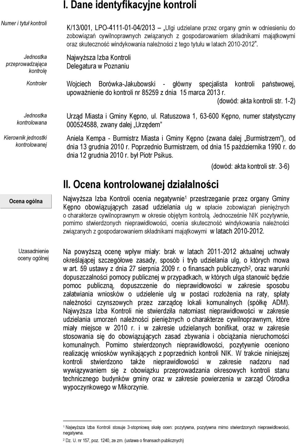 Najwyższa Izba Kontroli Delegatura w Poznaniu Kontroler Wojciech Borówka-Jakubowski - główny specjalista kontroli państwowej, upoważnienie do kontroli nr 85259 z dnia 15 marca 2013 r.