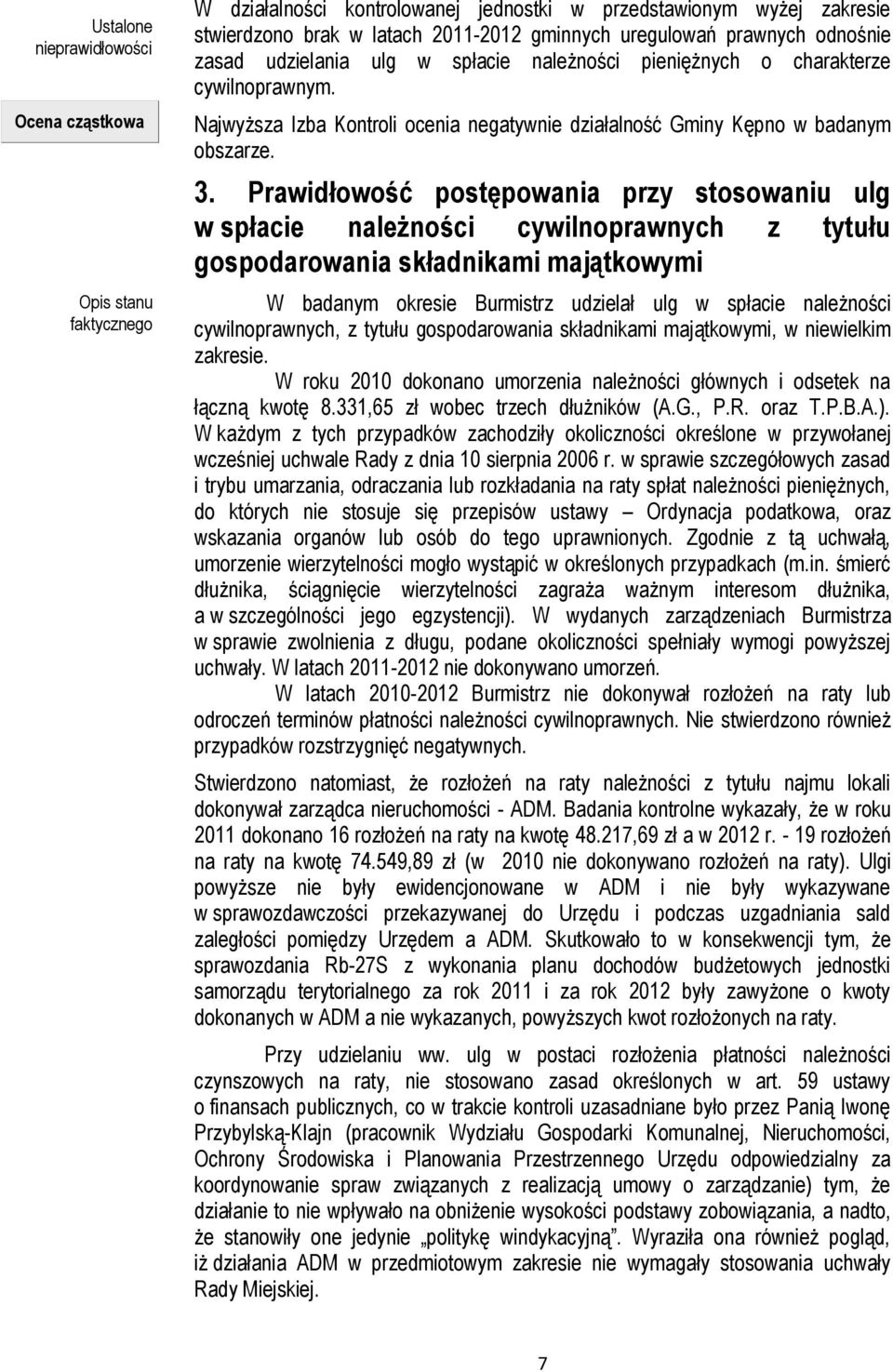 Prawidłowość postępowania przy stosowaniu ulg w spłacie należności cywilnoprawnych z tytułu gospodarowania składnikami majątkowymi W badanym okresie Burmistrz udzielał ulg w spłacie należności