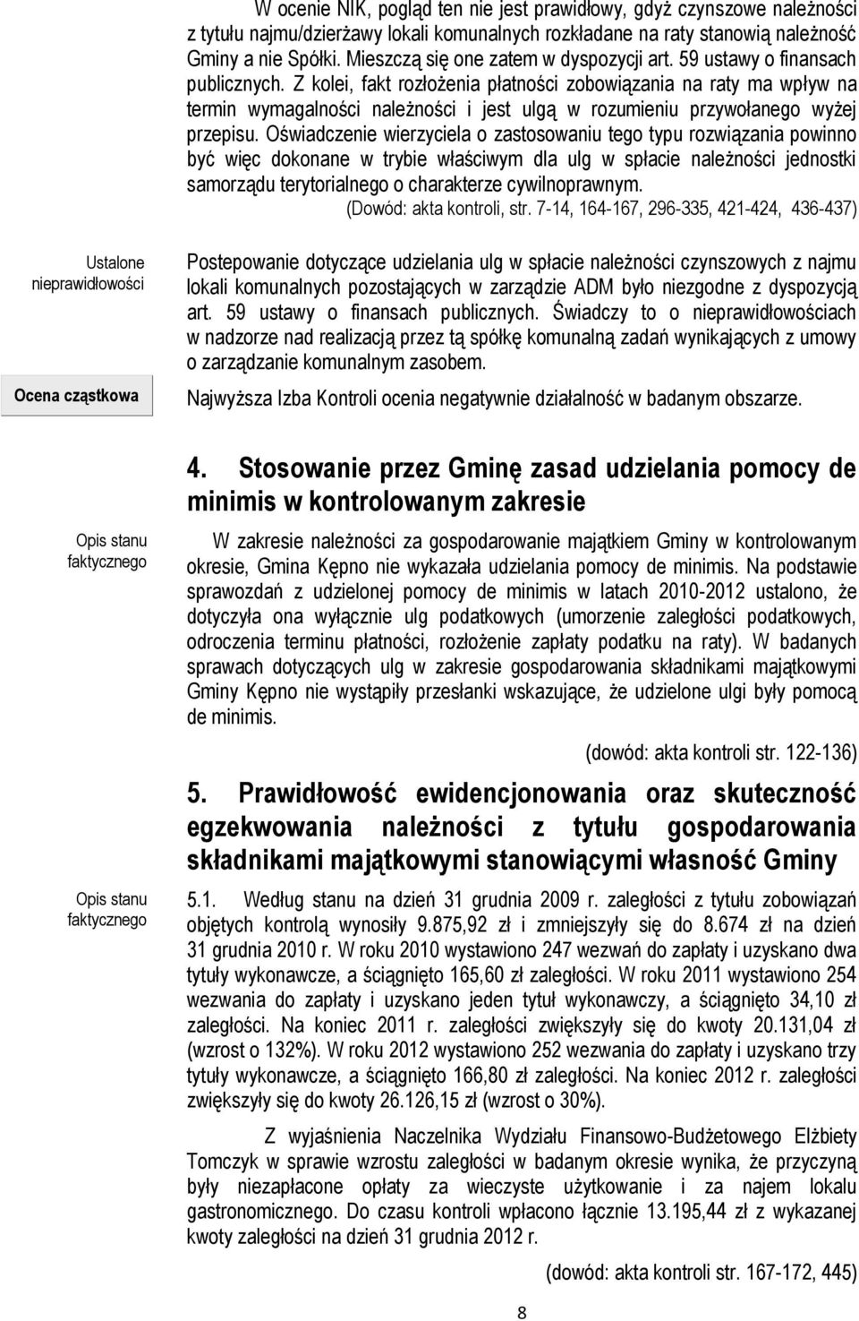 Z kolei, fakt rozłożenia płatności zobowiązania na raty ma wpływ na termin wymagalności należności i jest ulgą w rozumieniu przywołanego wyżej przepisu.