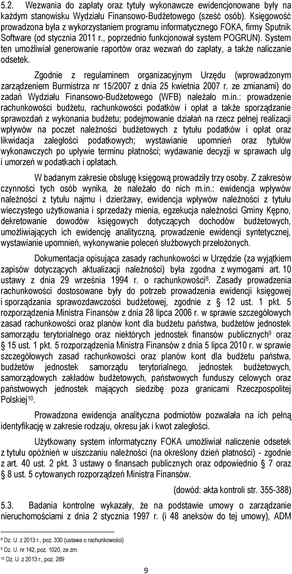 System ten umożliwiał generowanie raportów oraz wezwań do zapłaty, a także naliczanie odsetek.