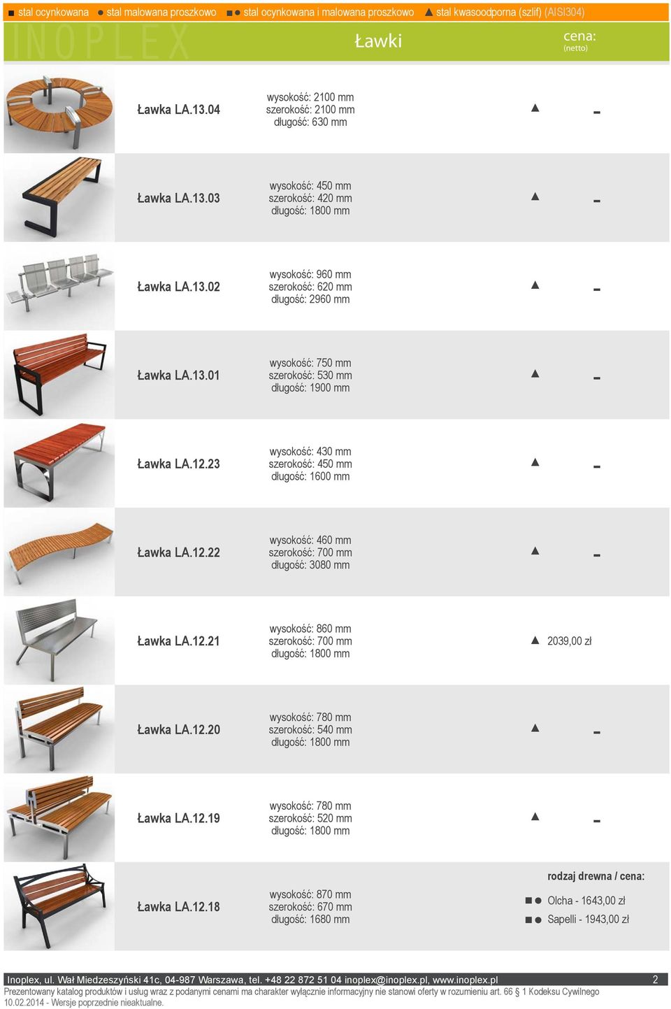 12.23 wysokość: 430 mm Ławka LA.12.22 wysokość: 460 mm szerokość: 700 mm długość: 3080 mm Ławka LA.12.21 wysokość: 860 mm szerokość: 700 mm 2039,00 zł Ławka LA.12.20 wysokość: 780 mm szerokość: 540 mm Ławka LA.