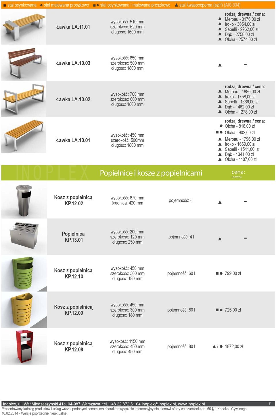 mm szerokość: 620 mm Merbau 3176,00 zł Iroko 3054,00 zł Sapelli 2962,00 zł Dąb 2758,00 zł Olcha 2574,00 zł Ławka LA.10.