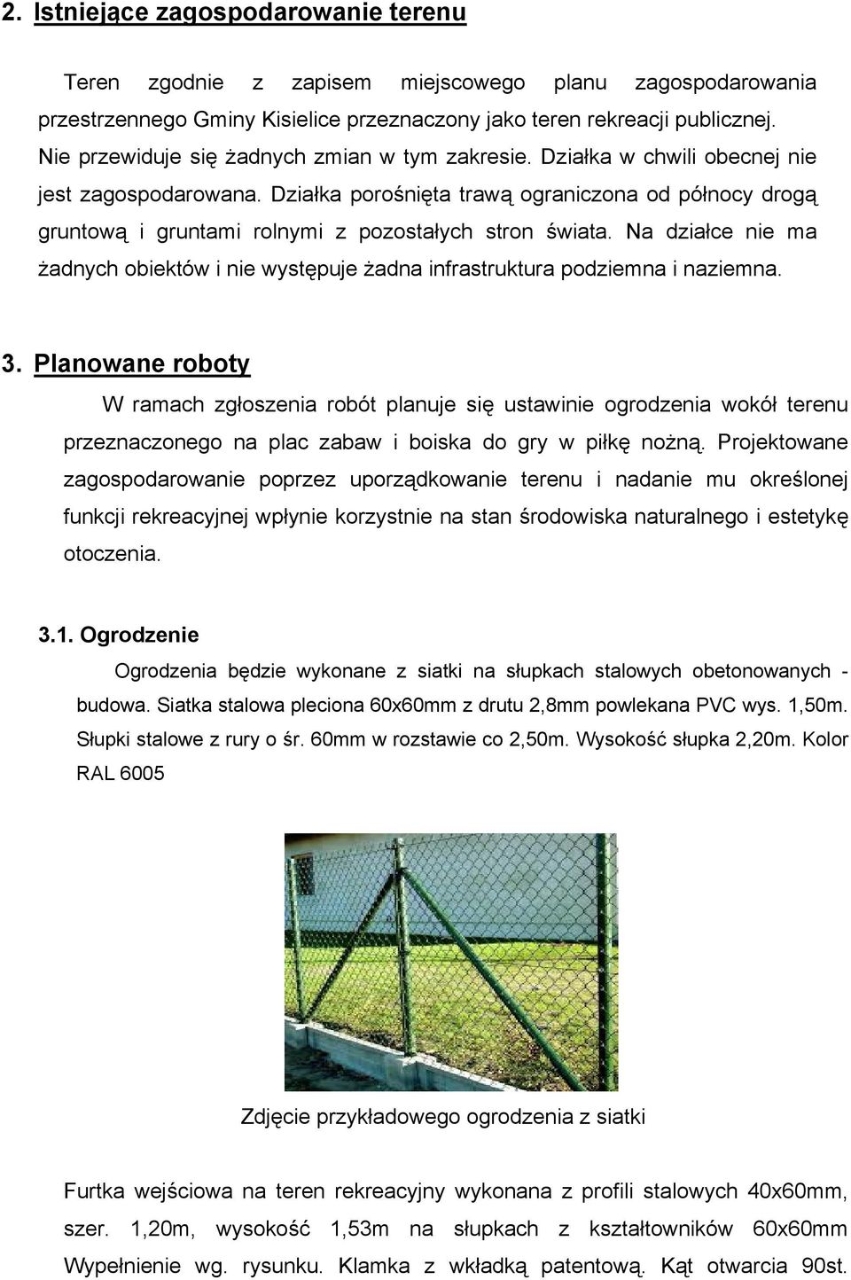 Działka porośnięta trawą ograniczona od północy drogą gruntową i gruntami rolnymi z pozostałych stron świata.