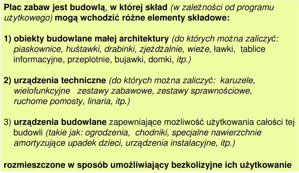 ) 2) urządzenia techniczne (do których można zaliczyć: karuzele, wielofunkcyjne zestawy zabawowe, zestawy sprawnościowe, ruchome pomosty, linaria, itp.